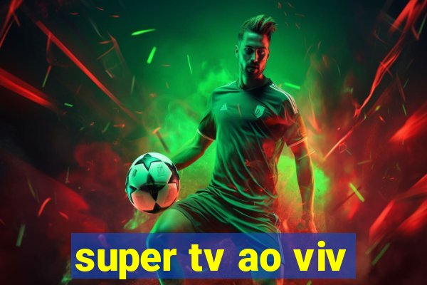 super tv ao viv